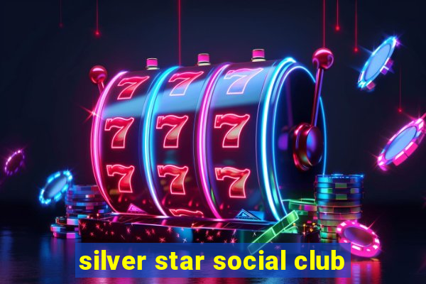 silver star social club